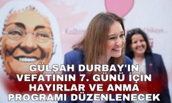 Gülşah Durbay'ın vefatının 7. günü için hayırlar ve anma programı düzenlenecek