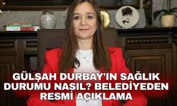 Gülşah Durbay'ın sağlık durumu nasıl? Belediyeden resmi açıklama