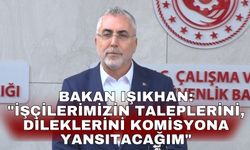 Bakan Işıkhan: "İşçilerimizin taleplerini, dileklerini komisyona yansıtacağım"