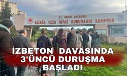 İZBETON  davasında 3'üncü duruşma başladı