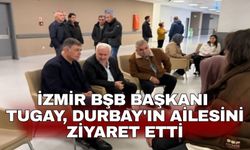 İzmir BŞB Başkanı Tugay, Durbay'ın ailesini ziyaret etti