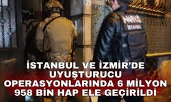 İstanbul ve İzmir’de uyuşturucu operasyonlarında 6 milyon 958 bin hap ele geçirildi