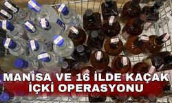Manisa ve 16 ilde kaçak içki operasyonu