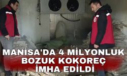 Manisa'da 4 milyonluk bozuk kokoreç imha edildi