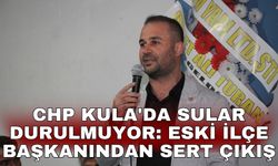 CHP Kula'da sular durulmuyor: Eski İlçe Başkanından sert çıkış