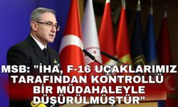 MSB: "İHA, F-16 uçaklarımız tarafından kontrollü bir müdahaleyle düşürülmüştür"