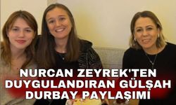 Nurcan Zeyrek'ten duygulandıran Gülşah Durbay paylaşımı