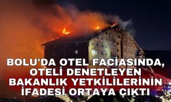 Bolu'da otel faciasında, oteli denetleyen bakanlık yetkililerinin ifadesi ortaya çıktı