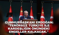 Cumhurbaşkanı Erdoğan: "Terörsüz Türkiye ile kardeşliğin önündeki engeller kalkacak"