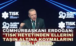 Cumhurbaşkanı Erdoğan: "TİSK heyetinden ellerini taşın altına koymalarını bekliyorum"
