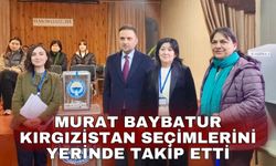 Murat Baybatur Kırgızistan seçimlerini yerinde takip etti
