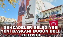 Şehzadeler Belediyesi yeni başkanı bugün belli oluyor