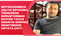 Büyükçekmece Adliye soygunu, Yenidoğan soruşturması savcısı Yavuz Engin'in sürpriz denetiminde ortaya çıktı
