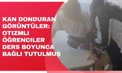 Kan donduran görüntüler: Otizmli öğrenciler ders boyunca bağlı tutulmuş