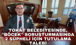 Tokat Belediyesinde, "böcek" soruşturmasında 2 şüpheli için tutulama talebi