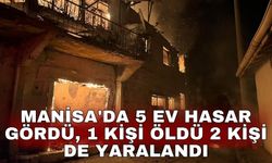 Manisa'da 5 ev hasar gördü, 1 kişi öldü 2 kişi de yaralandı