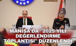 Manisa'da "2025 Yılı Değerlendirme Toplantısı" düzenlendi