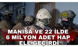 Manisa ve 22 ilde  6 milyon adet hap ele geçirdi