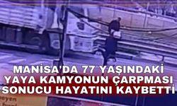 Manisa'da 77 yaşındaki yaya kamyonun çarpması sonucu hayatını kaybetti
