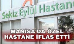 Manisa'da özel hastane iflas etti