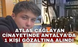 Atlas Çağlayan cinayetinde Antalya’da 1 kişi gözaltına alındı