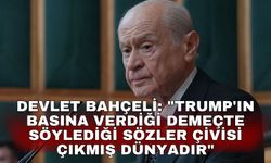 Devlet Bahçeli: "Trump'ın basına verdiği demeçte söylediği sözler çivisi çıkmış dünyadır"