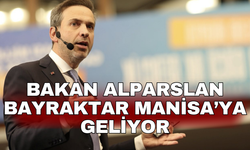 Bakan Alparslan Bayraktar Manisa’ya geliyor