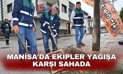 Manisa'da ekipler yağışa karşı sahada