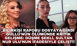 Bilirkişi raporu dosyaya girdi... Güllü'nün ölümünde kritik gelişme: Düşme şekli, Sultan Nur Ulu'nun ifadesiyle çelişti!