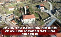 Köyün tek camisinin bir kısmı ve avlusu icradan satılığa çıkarıldı