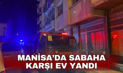 Manisa’da sabaha karşı ev yandı