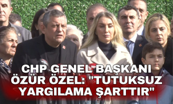 CHP Genel Başkanı Özür Özel: "Tutuksuz yargılama şarttır"