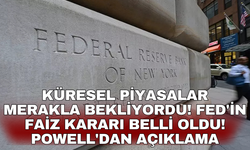 Küresel piyasalar merakla bekliyordu! Fed'in faiz kararı belli oldu! Powell'dan açıklama