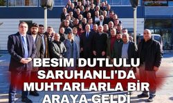 Besim Dutlulu Saruhanlı'da muhtarlarla bir araya geldi