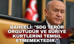 Bahçeli: "SDG terör örgütüdür ve Suriye Kürtlerini temsil etmemektedir."