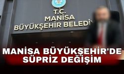 Manisa Büyükşehir'de süpriz değişim