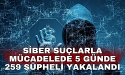 Siber suçlarla mücadelede 5 günde 259 şüpheli yakalandı