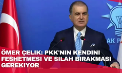 Ömer Çelik: PKK'nın kendini feshetmesi ve silah bırakması gerekiyor