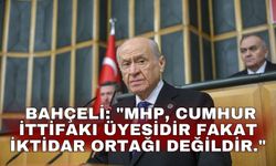 Bahçeli: "MHP, Cumhur İttifakı üyesidir fakat iktidar ortağı değildir."