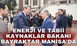 Enerji ve Tabii Kaynaklar Bakanı Bayraktar Manisa'da