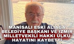Manisalı Eski Aliağa Belediye Başkanı ve İzmir Milletvekili Hakkı Ülkü hayatını kaybetti