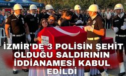 İzmir'de 3 polisin şehit olduğu saldırının iddianamesi kabul edildi