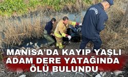 Manisa'da kayıp yaşlı adam dere yatağında ölü bulundu