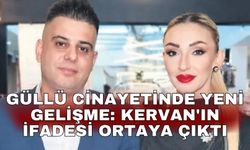 Güllü cinayetinde yeni gelişme: Kervan'ın ifadesi ortaya çıktı