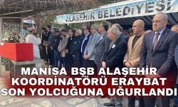 Manisa BŞB Alaşehir koordinatörü Eraybat son yolcuğuna uğurlandı