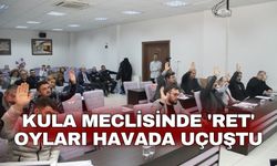 Kula Meclisinde 'ret' oyları havada uçuştu