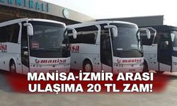 Manisa-İzmir arası ulaşıma 20 TL zam!
