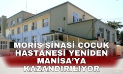 Moris Şinasi Çocuk Hastanesi yeniden Manisa’ya kazandırılıyor