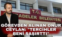 Görevden alınan Onur Ceylan: "Tercihler beni şaşırttı"