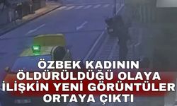 Özbek kadının öldürüldüğü olaya ilişkin yeni görüntüler ortaya çıktı